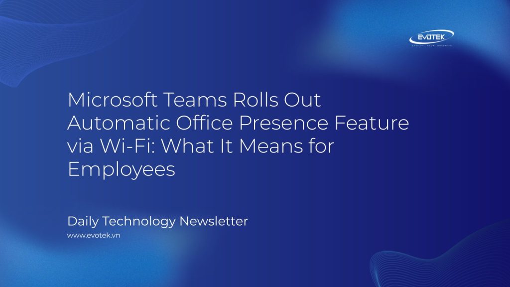 Microsoft Teams Rolls Out Automatic Office Presence Feature via Wi-Fi: What It Means for Employees 1 11894