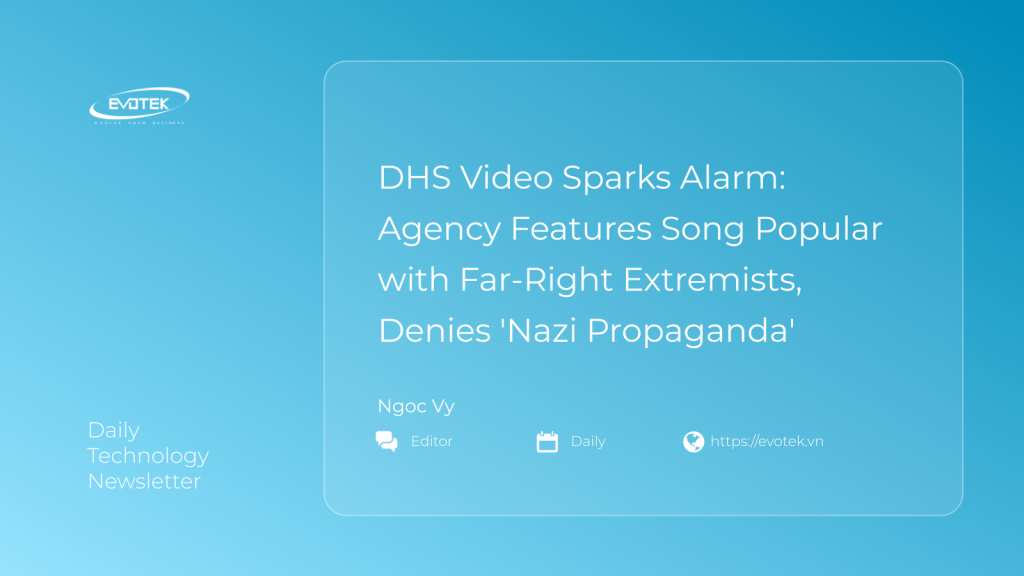 DHS Video Sparks Alarm: Agency Features Song Popular with Far-Right Extremists, Denies 'Nazi Propaganda' 1 11904