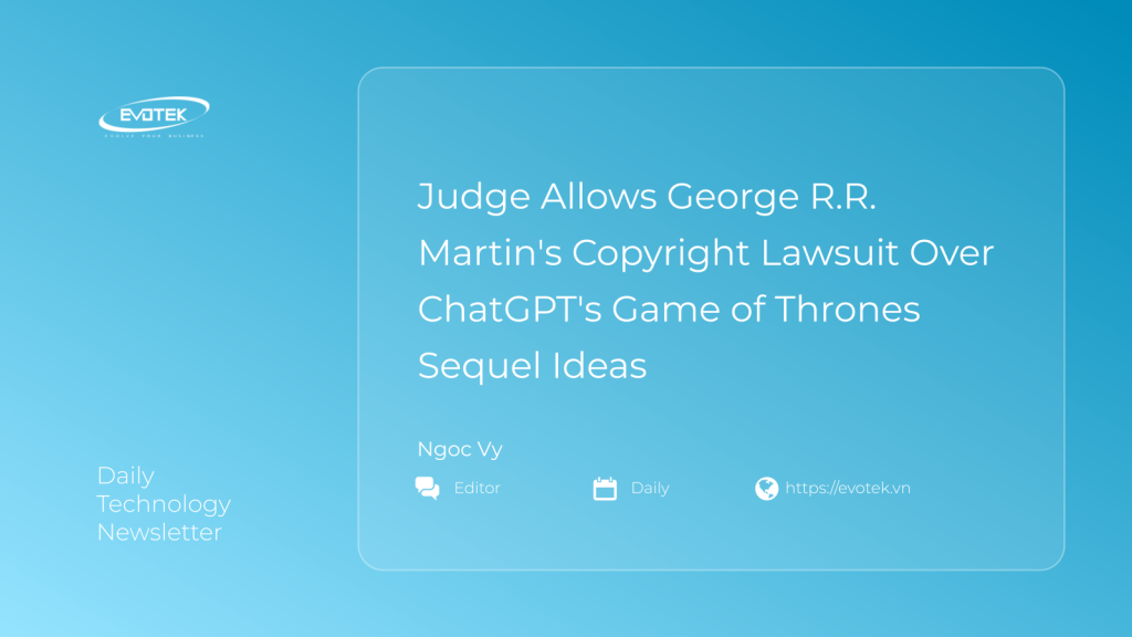 Thẩm phán chấp nhận kiện bản quyền của George R.R. Martin đối với ý tưởng phần tiếp theo Game of Thrones của ChatGPT 1 12031