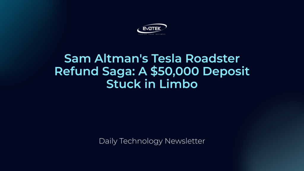 Sam Altman's Tesla Roadster Refund Saga: A $50,000 Deposit Stuck in Limbo 1 12051