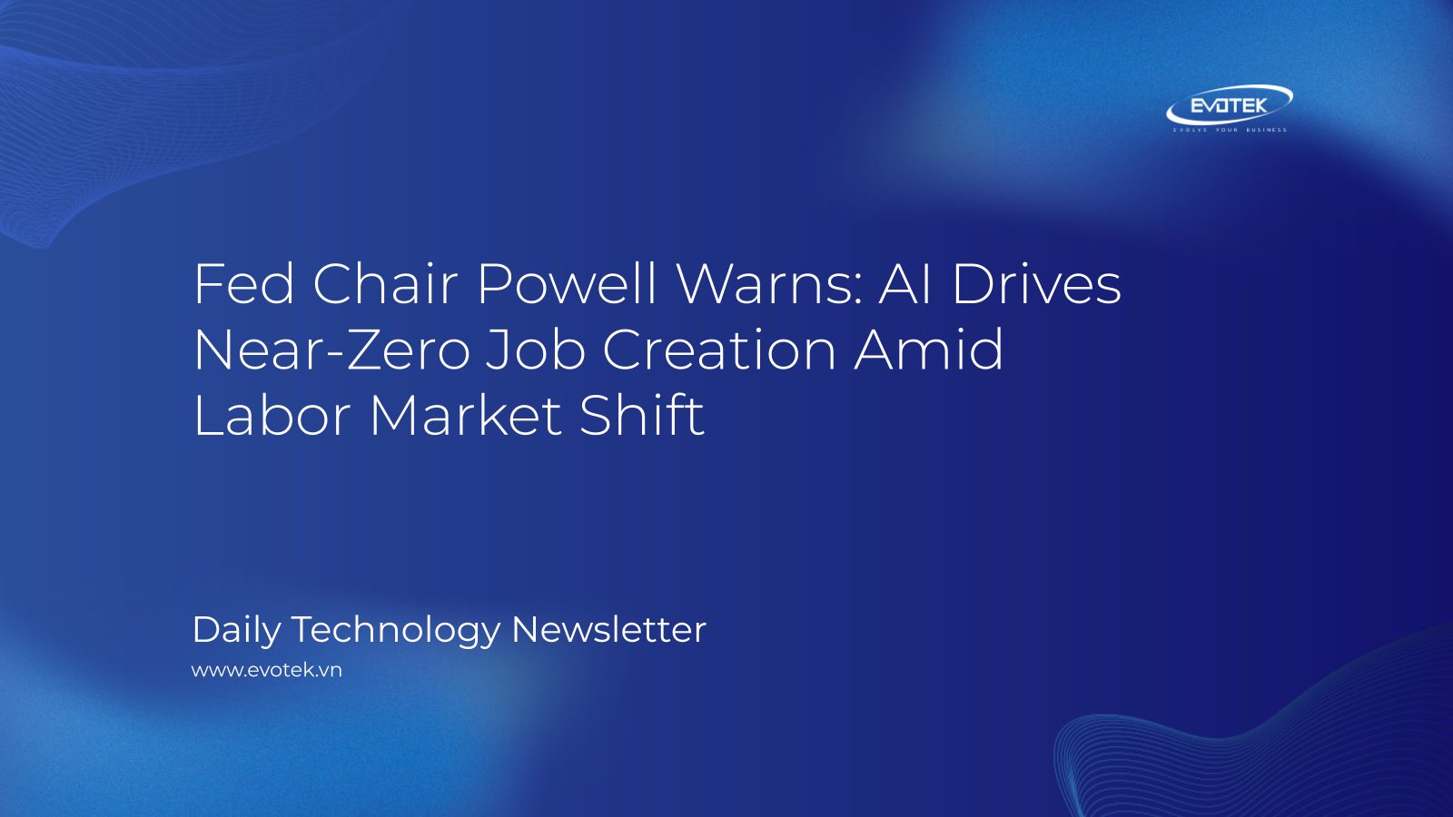 Fed Chair Powell Warns: AI Drives Near-Zero Job Creation Amid Labor Market Shift 6 12056