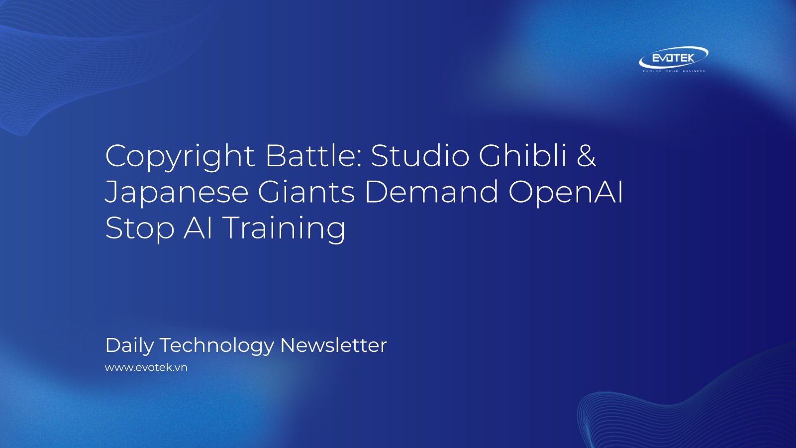 Tranh chấp bản quyền: Studio Ghibli & các tập đoàn Nhật Bản yêu cầu OpenAI dừng việc đào tạo AI 1 12181