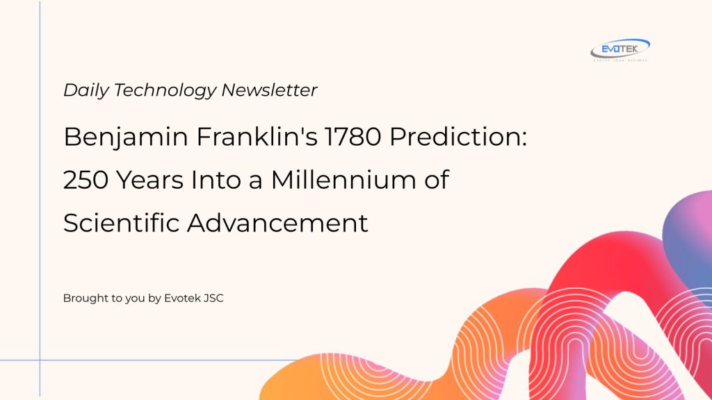 Benjamin Franklin's 1780 Prediction: 250 Years Into a Millennium of Scientific Advancement 1 12262
