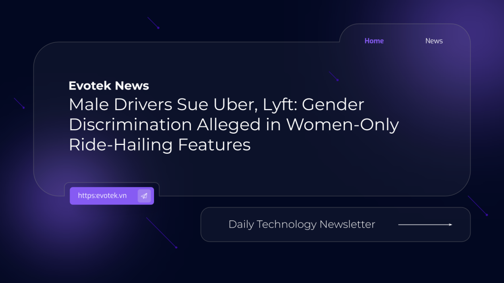 Male Drivers Sue Uber, Lyft: Gender Discrimination Alleged in Women-Only Ride-Hailing Features 1 12267