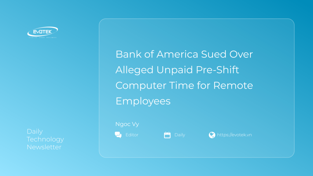 Bank of America Sued Over Alleged Unpaid Pre-Shift Computer Time for Remote Employees 1 12272