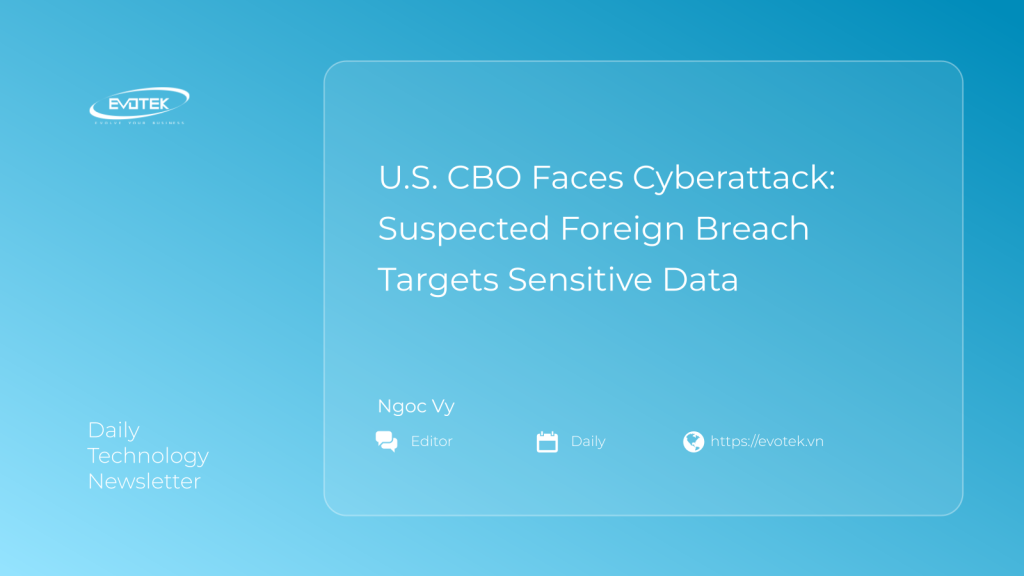 U.S. CBO Faces Cyberattack: Suspected Foreign Breach Targets Sensitive Data 1 12277