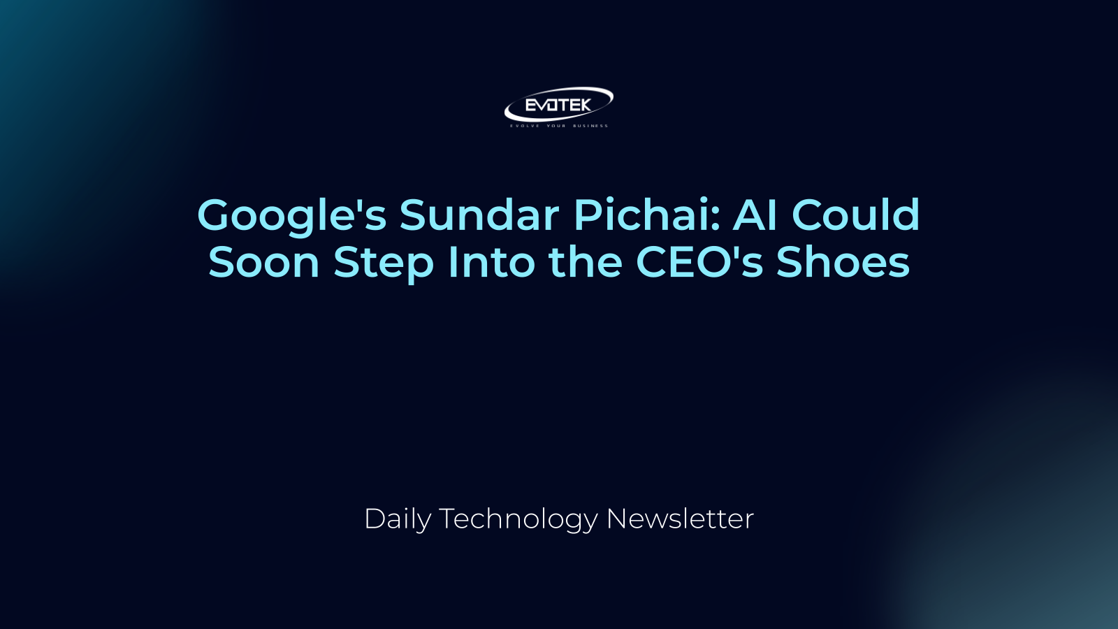 Google's Sundar Pichai: AI Could Soon Step Into the CEO's Shoes 2 12548