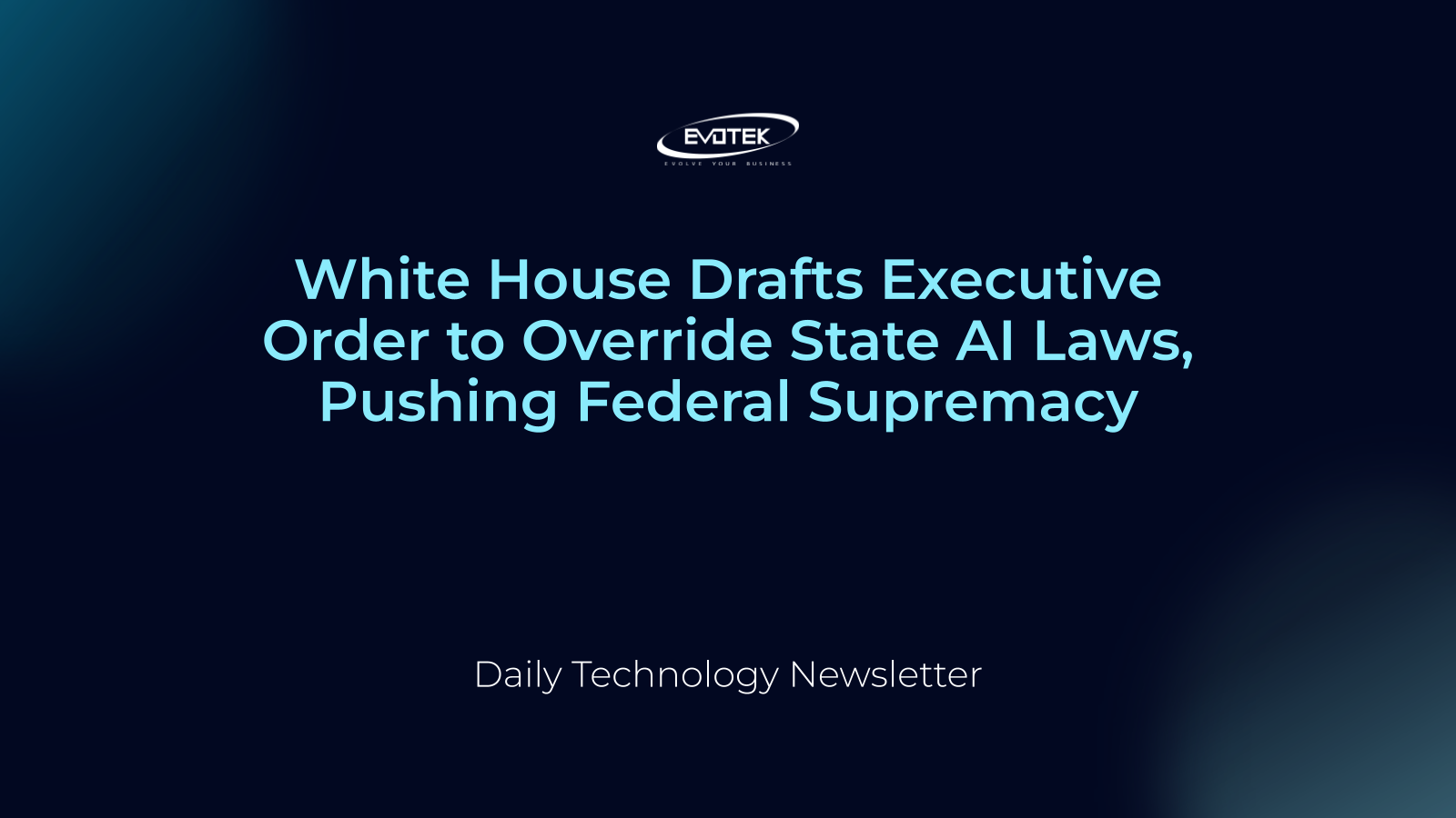 White House Drafts Executive Order to Override State AI Laws, Pushing Federal Supremacy 1 12553