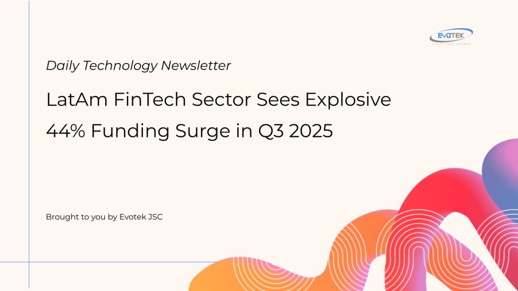 LatAm FinTech Sector Sees Explosive 44% Funding Surge in Q3 2025 1 12735