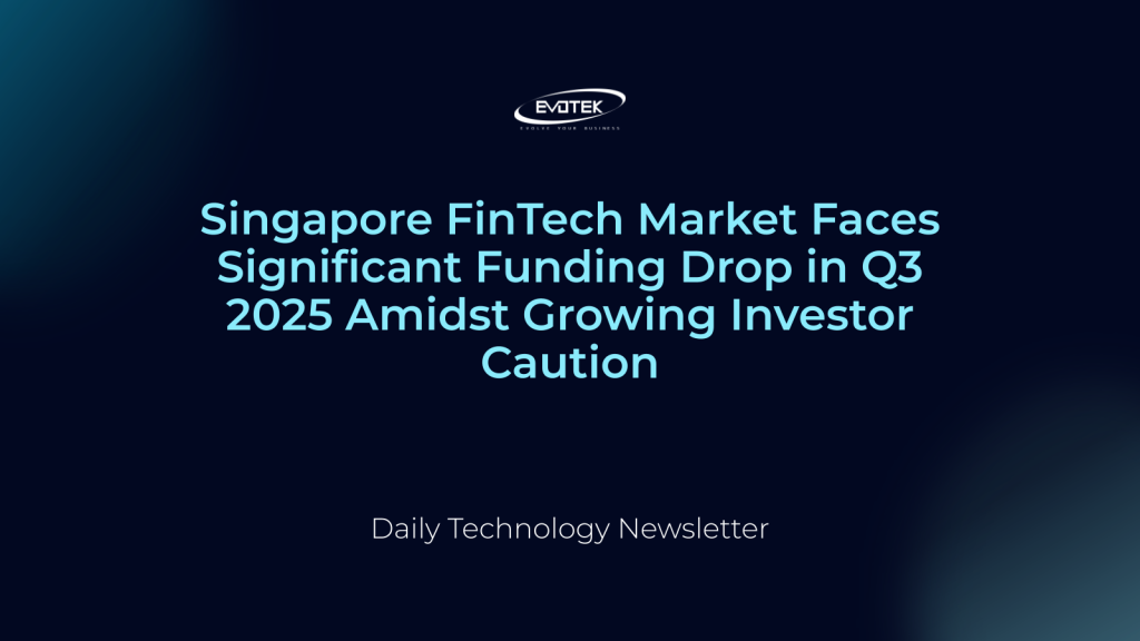 Thị Trường FinTech Singapore Đối Mặt Với Mức Sụt Giảm Vốn Đầu Tư Đáng Kể Trong Quý 3/2025 Giữa Lúc Nhà Đầu Tư Thận Trọng Hơn 1 12763