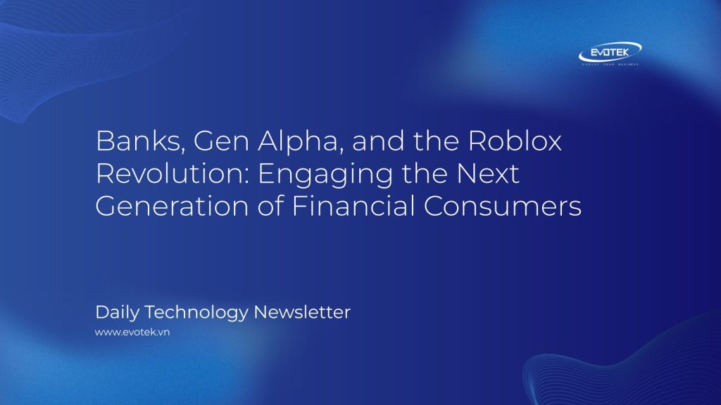 Ngân hàng, Thế hệ Alpha và Cuộc Cách mạng Roblox: Thu hút Thế hệ Người tiêu dùng Tài chính Tiếp theo 1 12778