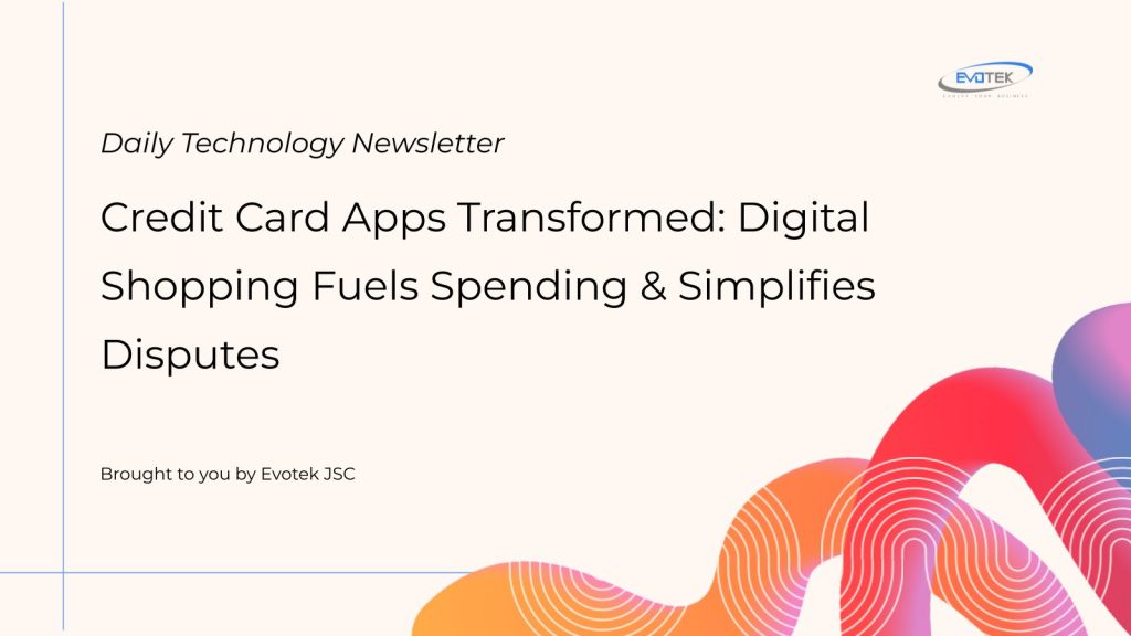 Credit Card Apps Transformed: Digital Shopping Fuels Spending & Simplifies Disputes 1 13027