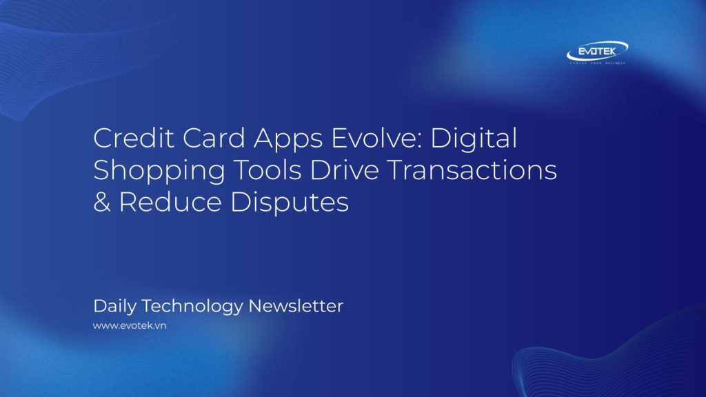 Credit Card Apps Evolve: Digital Shopping Tools Drive Transactions & Reduce Disputes 1 13047