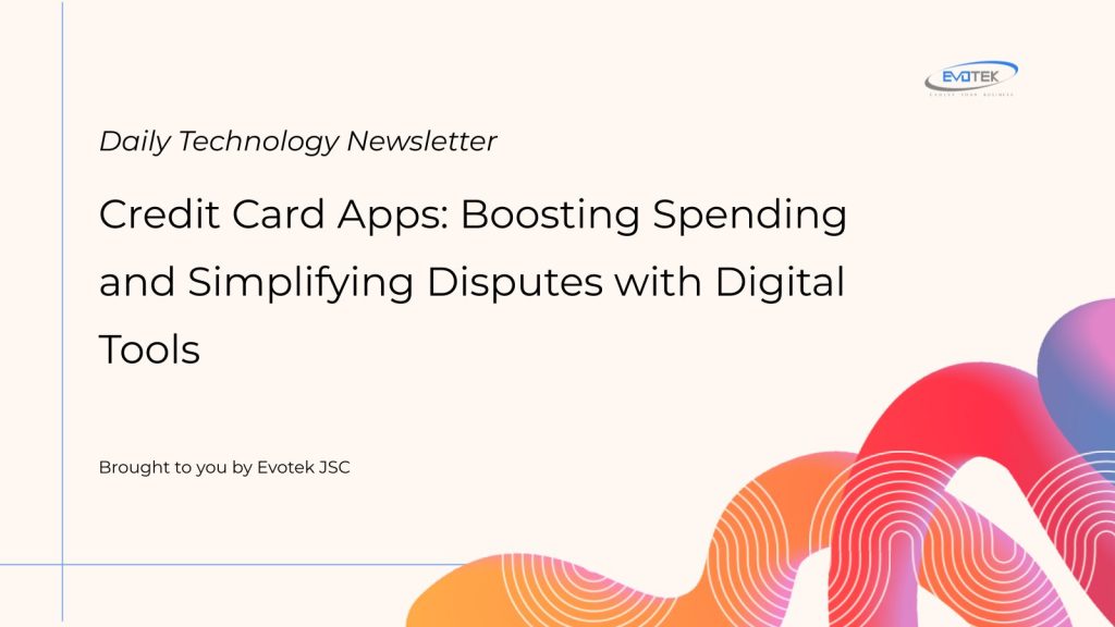 Credit Card Apps: Boosting Spending and Simplifying Disputes with Digital Tools 1 13052