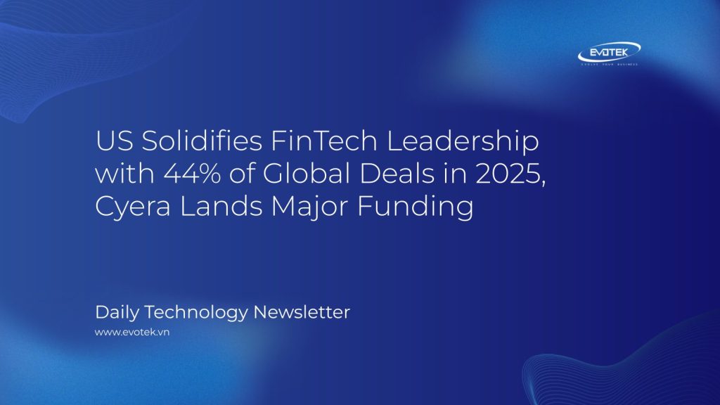 US Solidifies FinTech Leadership with 44% of Global Deals in 2025, Cyera Lands Major Funding 1 13079