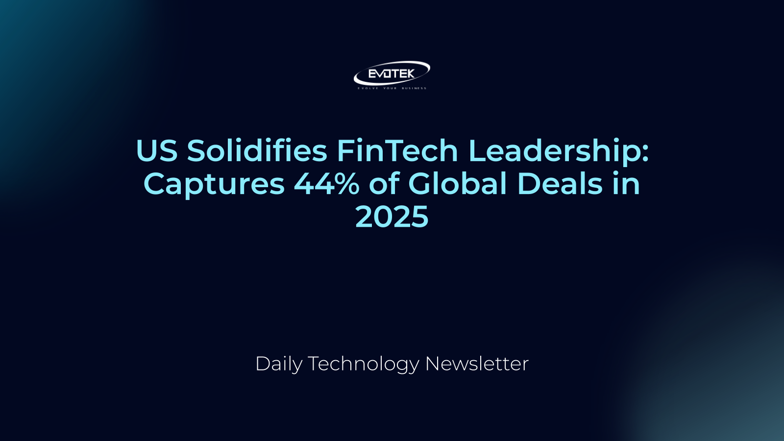 US Solidifies FinTech Leadership: Captures 44% of Global Deals in 2025 14 13094