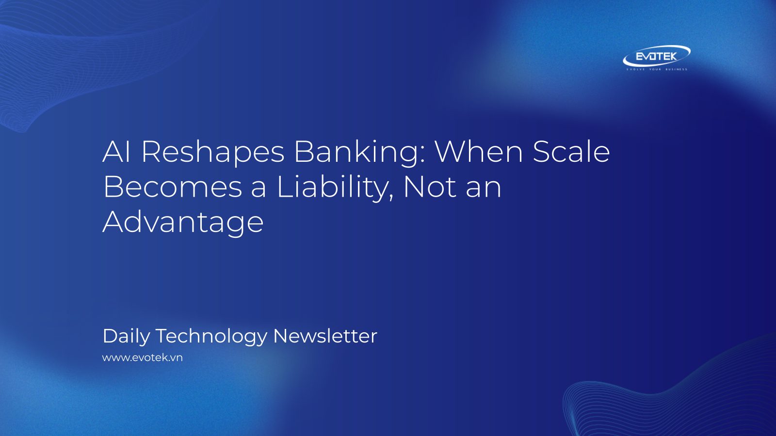 AI Reshapes Banking: When Scale Becomes a Liability, Not an Advantage 12 13104