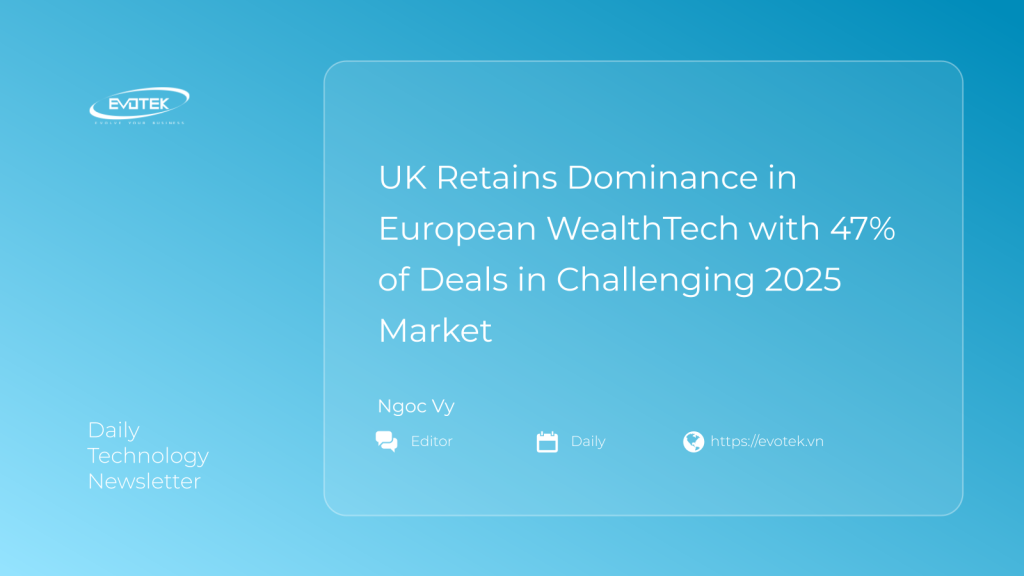 UK Retains Dominance in European WealthTech with 47% of Deals in Challenging 2025 Market 1 13124
