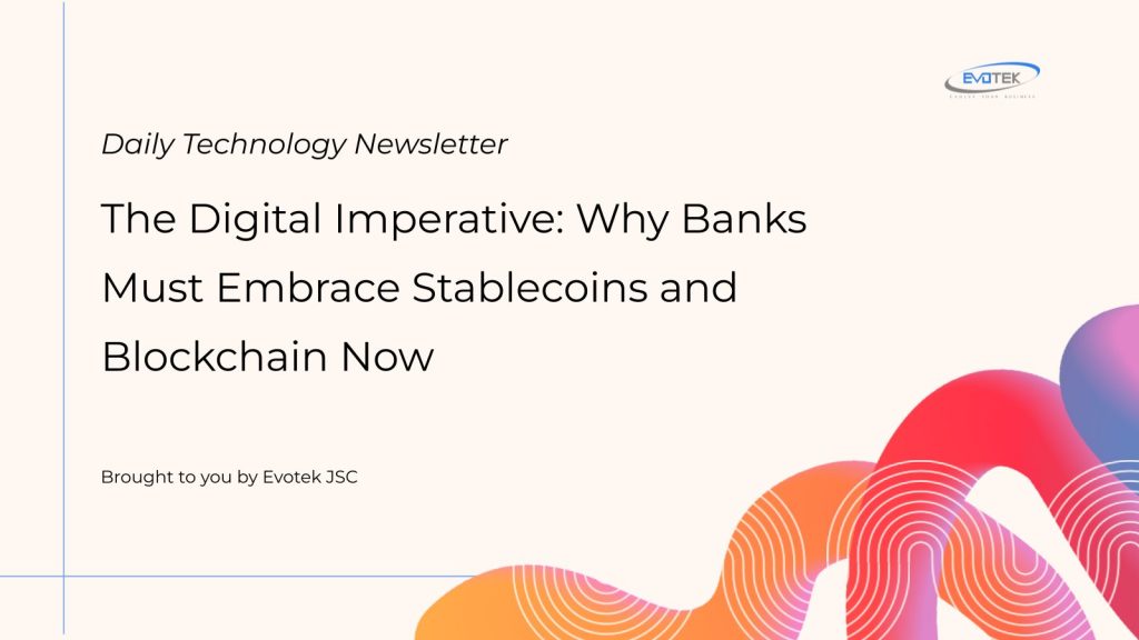 The Digital Imperative: Why Banks Must Embrace Stablecoins and Blockchain Now 1 13139