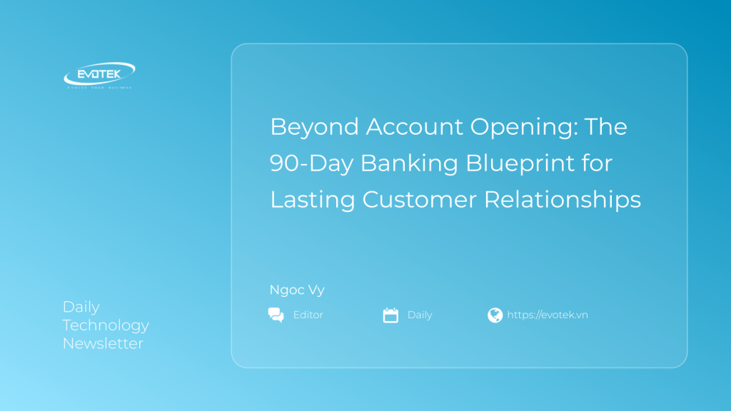 Beyond Account Opening: The 90-Day Banking Blueprint for Lasting Customer Relationships 1 13387