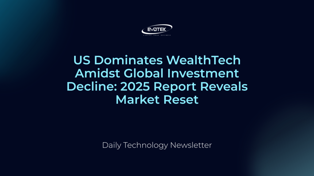 US Dominates WealthTech Amidst Global Investment Decline: 2025 Report Reveals Market Reset 1 13397