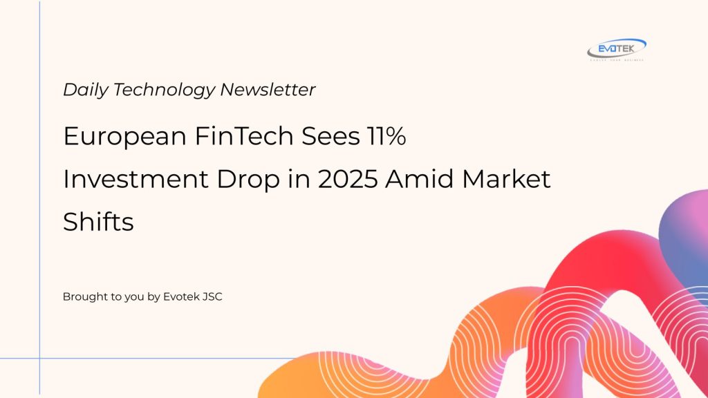 European FinTech Sees 11% Investment Drop in 2025 Amid Market Shifts 1 13442
