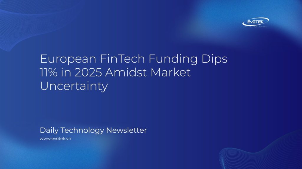 European FinTech Funding Dips 11% in 2025 Amidst Market Uncertainty 1 13462