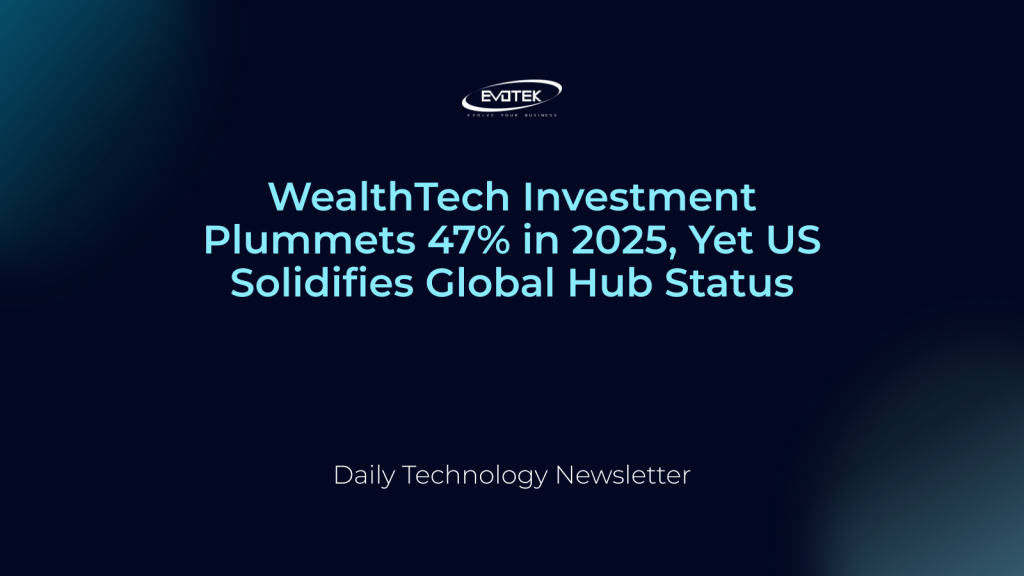 Đầu Tư WealthTech Lao Dốc 47% Năm 2025, Song Mỹ Củng Cố Vị Thế Trung Tâm Toàn Cầu 1 13479