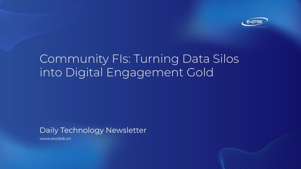 Các Tổ Chức Tài Chính Cộng Đồng: Biến Những Ống Khói Dữ Liệu Thành Vàng Trong Tương Tác Kỹ Thuật Số 1 13489