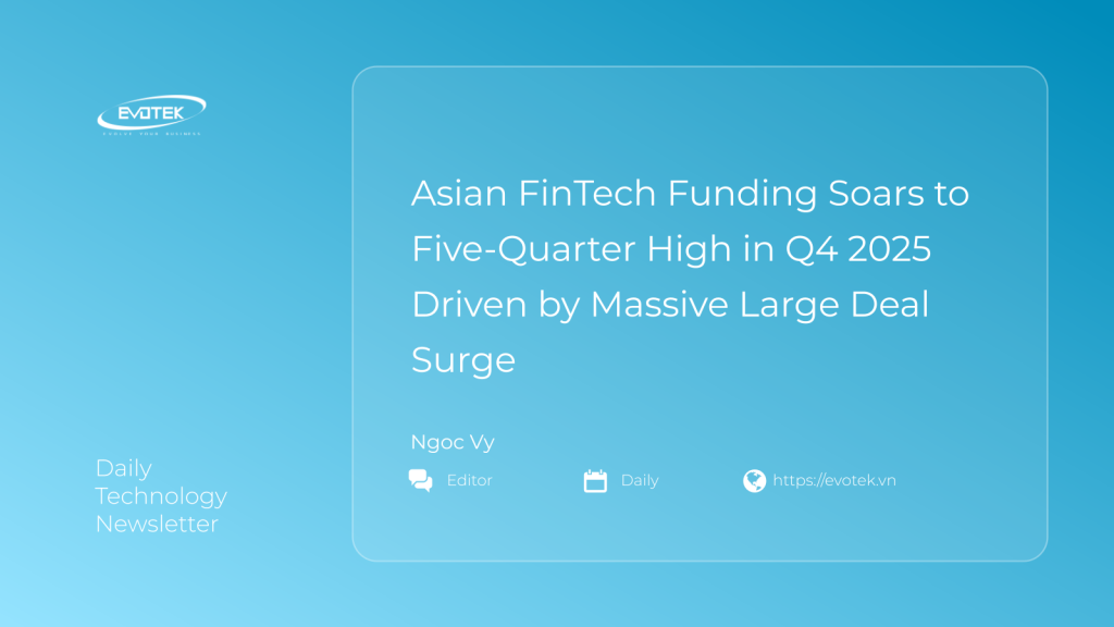 Đầu Tư FinTech Châu Á Tăng Vọt Lên Mức Cao Nhất Trong Năm Quý Nhờ Làn Sóng Giao Dịch Lớn 1 13589
