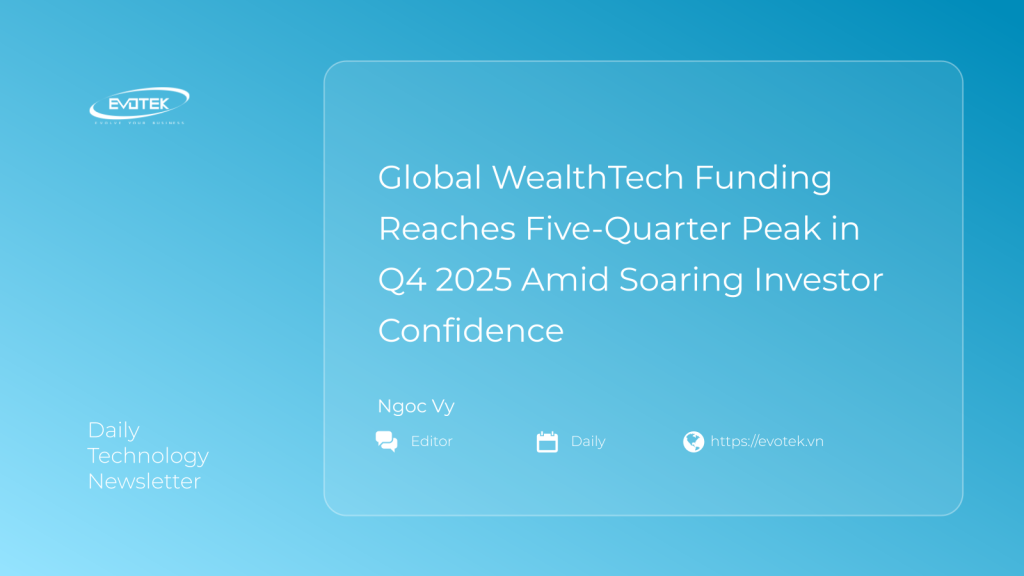 Global WealthTech Funding Reaches Five-Quarter Peak in Q4 2025 Amid Soaring Investor Confidence 1 13689
