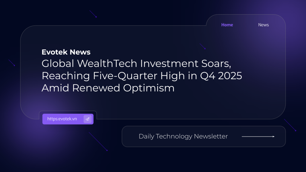 Global WealthTech Investment Soars, Reaching Five-Quarter High in Q4 2025 Amid Renewed Optimism 1 13709