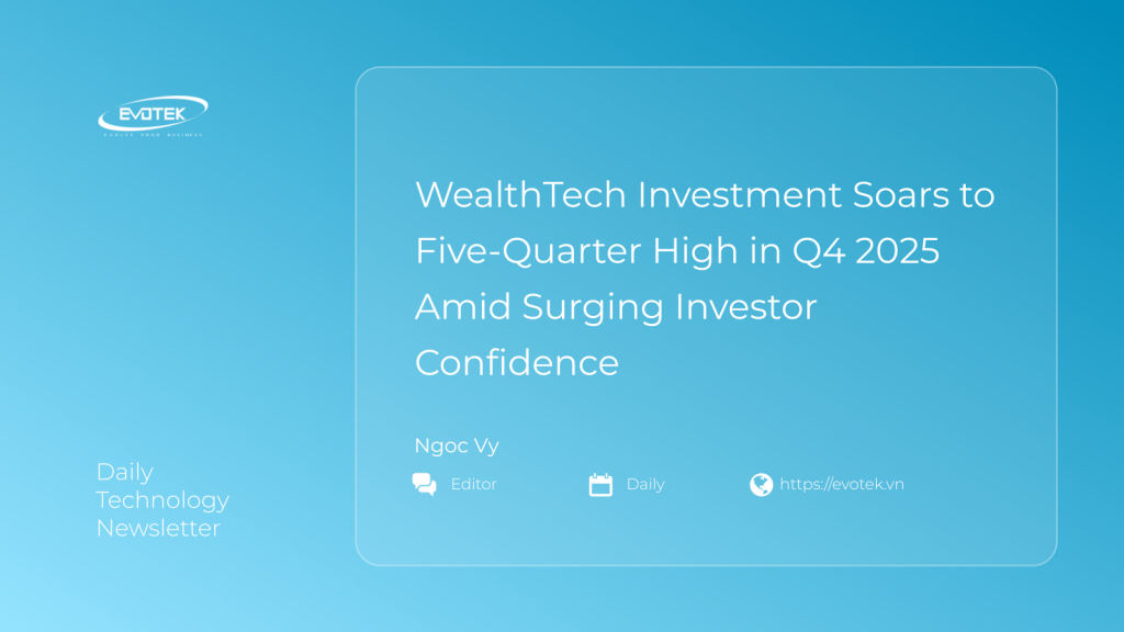 WealthTech Investment Soars to Five-Quarter High in Q4 2025 Amid Surging Investor Confidence 1 13729