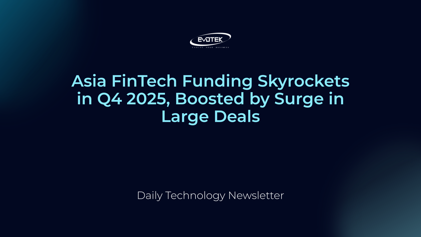 Asia FinTech Funding Skyrockets in Q4 2025, Boosted by Surge in Large Deals 10 13866
