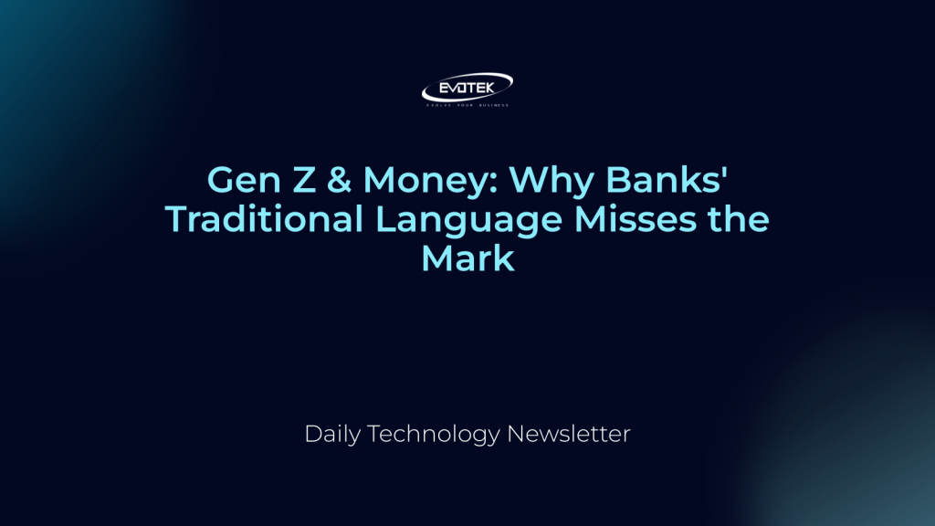 Gen Z & Money: Why Banks' Traditional Language Misses the Mark 1 13927