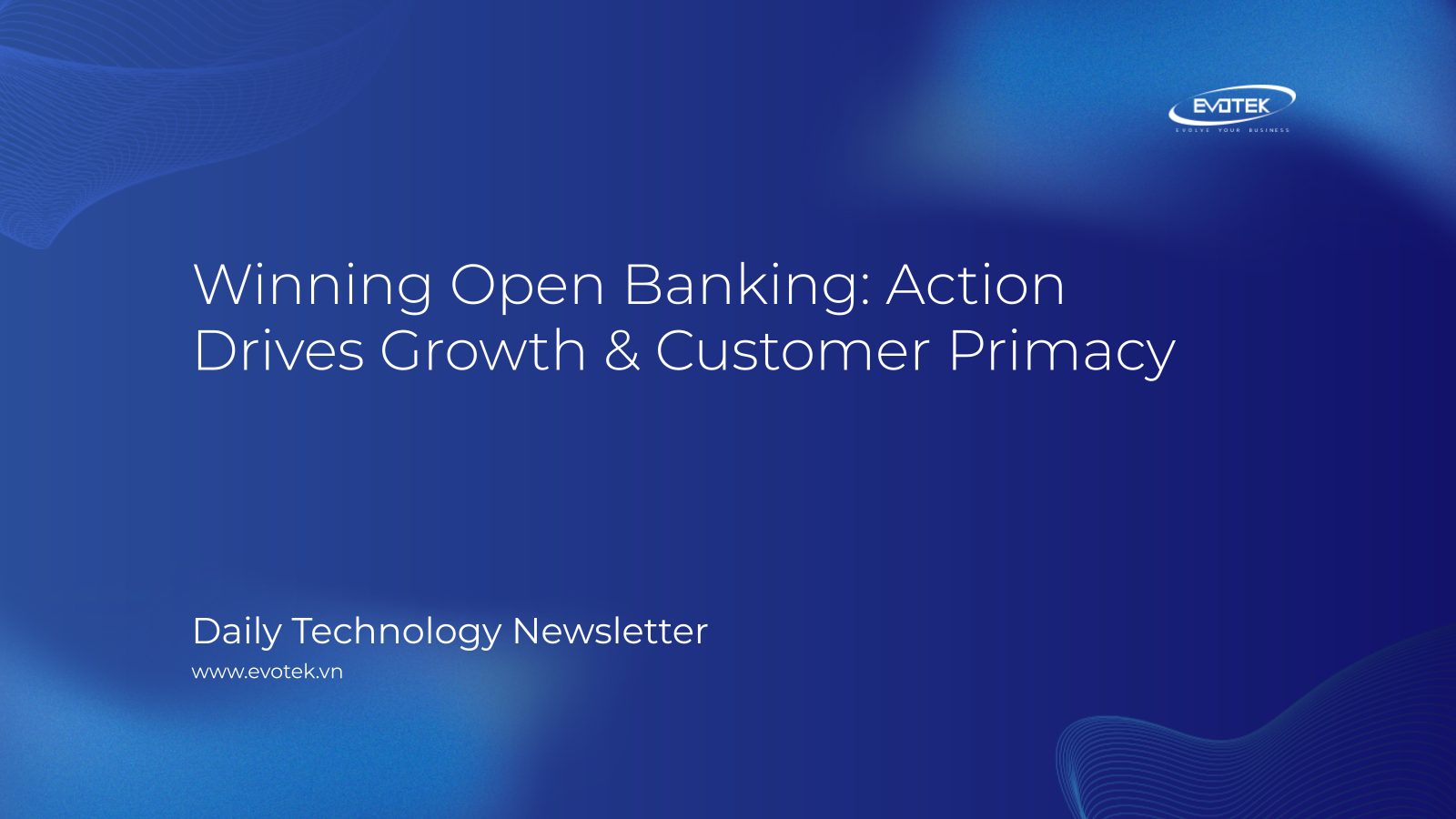 Winning Open Banking: Action Drives Growth & Customer Primacy 14 13942