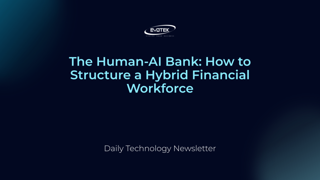 The Human-AI Bank: How to Structure a Hybrid Financial Workforce 1 14596