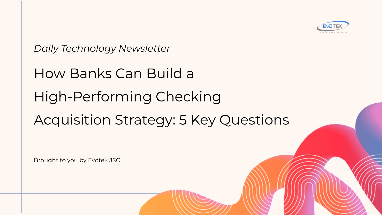 How Banks Can Build a High-Performing Checking Acquisition Strategy: 5 Key Questions 13 15053