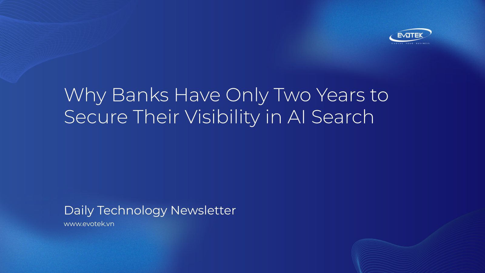 Why Banks Have Only Two Years to Secure Their Visibility in AI Search 11 15063
