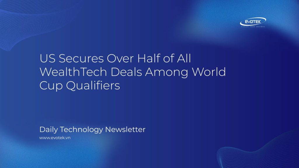 US Secures Over Half of All WealthTech Deals Among World Cup Qualifiers 1 15224
