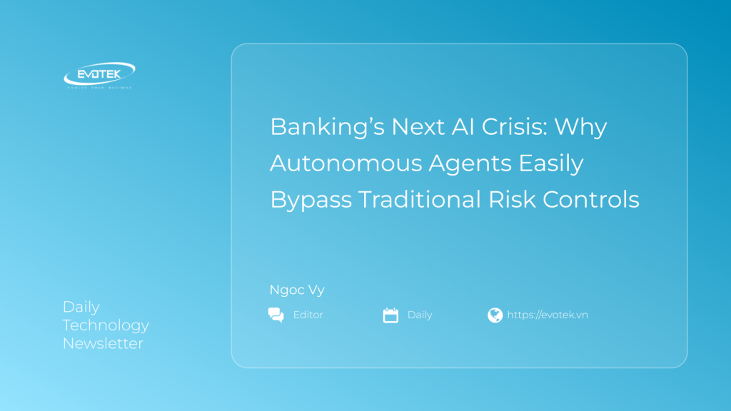 Banking’s Next AI Crisis: Why Autonomous Agents Easily Bypass Traditional Risk Controls 1 15254