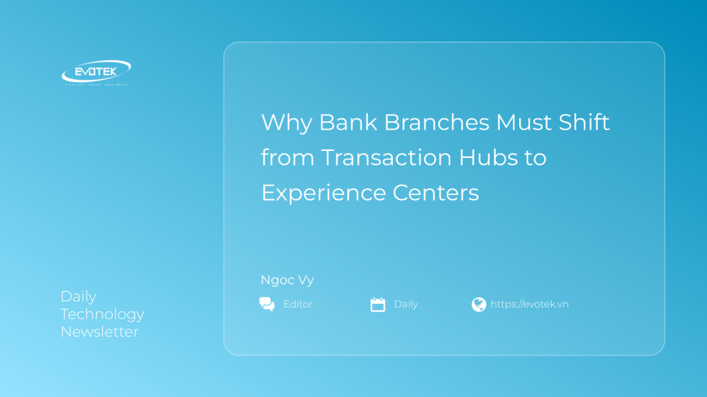 Why Bank Branches Must Shift from Transaction Hubs to Experience Centers 1 15259