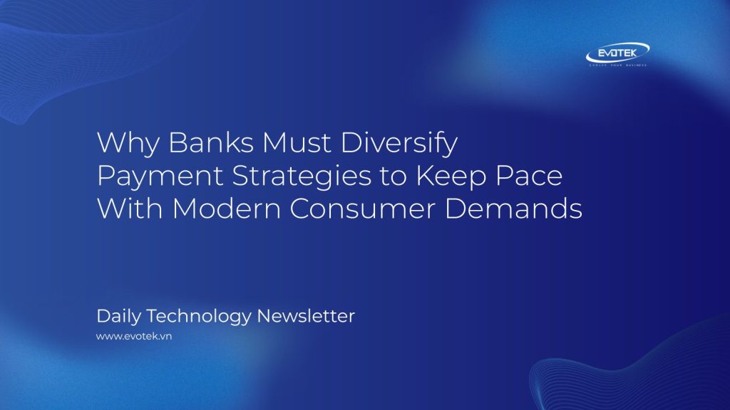 Why Banks Must Diversify Payment Strategies to Keep Pace With Modern Consumer Demands 1 15269