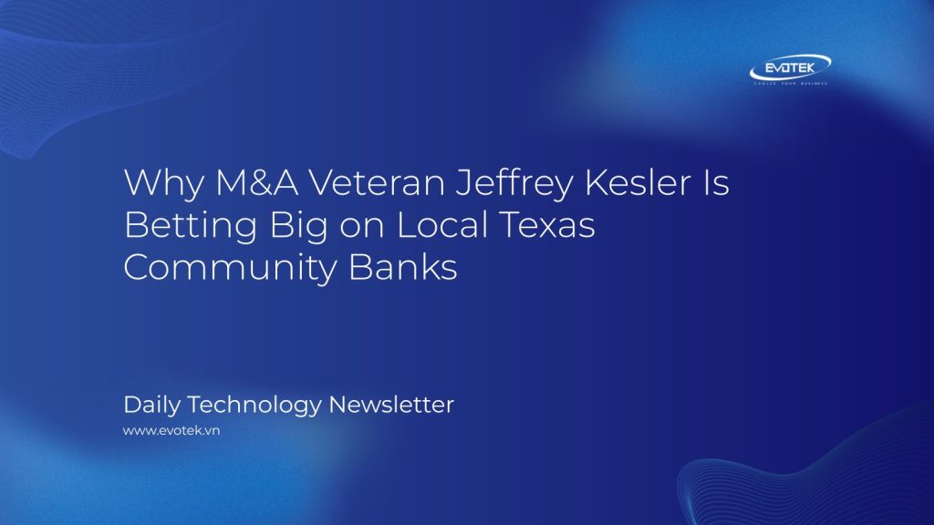Why M&A Veteran Jeffrey Kesler Is Betting Big on Local Texas Community Banks 1 15279