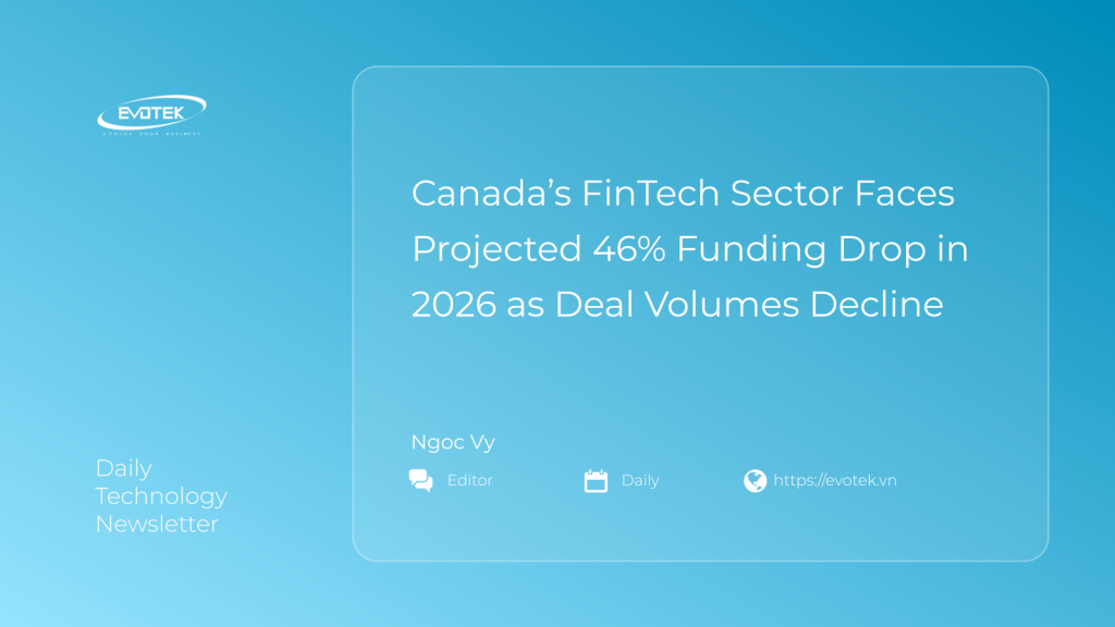 Canada’s FinTech Sector Faces Projected 46% Funding Drop in 2026 as Deal Volumes Decline 1 15289