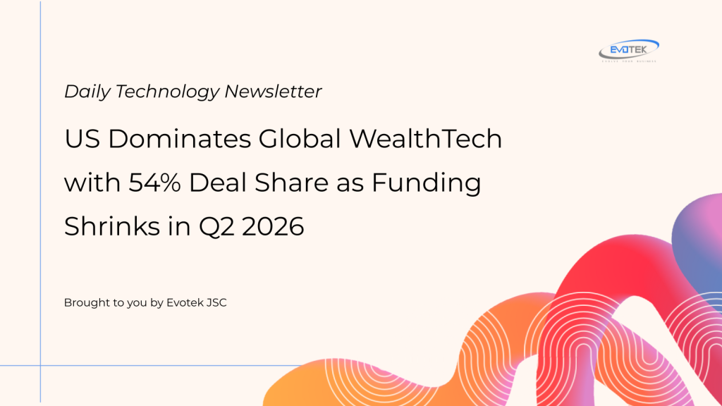 US Dominates Global WealthTech with 54% Deal Share as Funding Shrinks in Q2 2026 1 15530