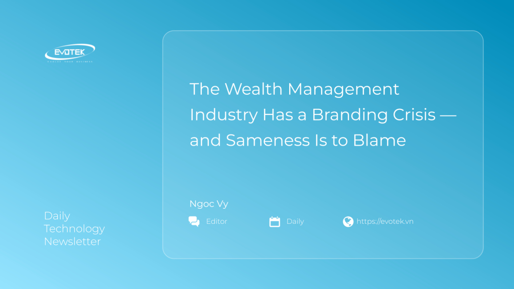 The Wealth Management Industry Has a Branding Crisis — and Sameness Is to Blame 1 15727
