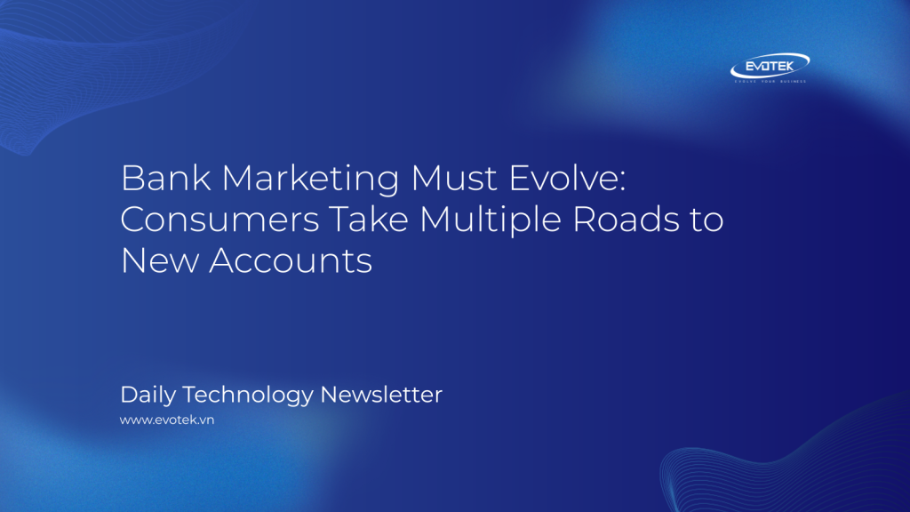Bank Marketing Must Evolve: Consumers Take Multiple Roads to New Accounts 1 15732