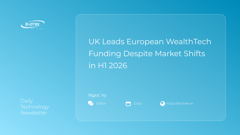 UK Leads European WealthTech Funding Despite Market Shifts in H1 2026 1 15804