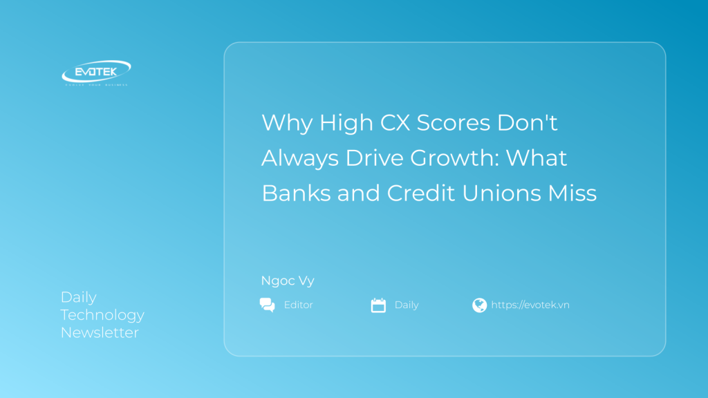 Why High CX Scores Don't Always Drive Growth: What Banks and Credit Unions Miss 1 15896